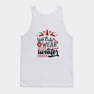 Too cute to wear an ugly sweater Tank Top